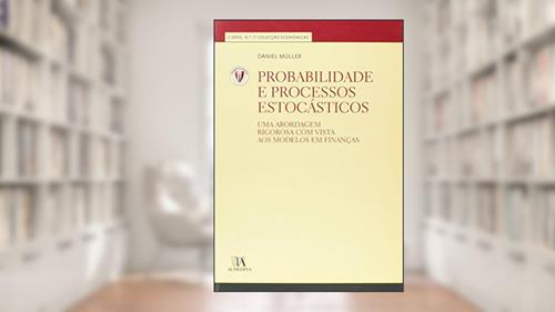 Capa de Probabilidade e Processos Estocásticos: uma Abordagem Rigorosa com Vista aos Modelos em Finanças (Volume 17), do autor Daniel Müller