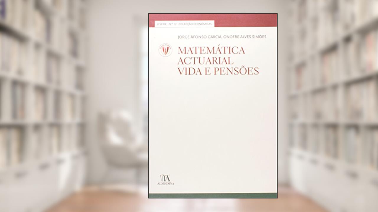 Matemática Actuarial: Vida e Pensões, do autor Jorge Afonso Garcia; Onofre Alves Simões