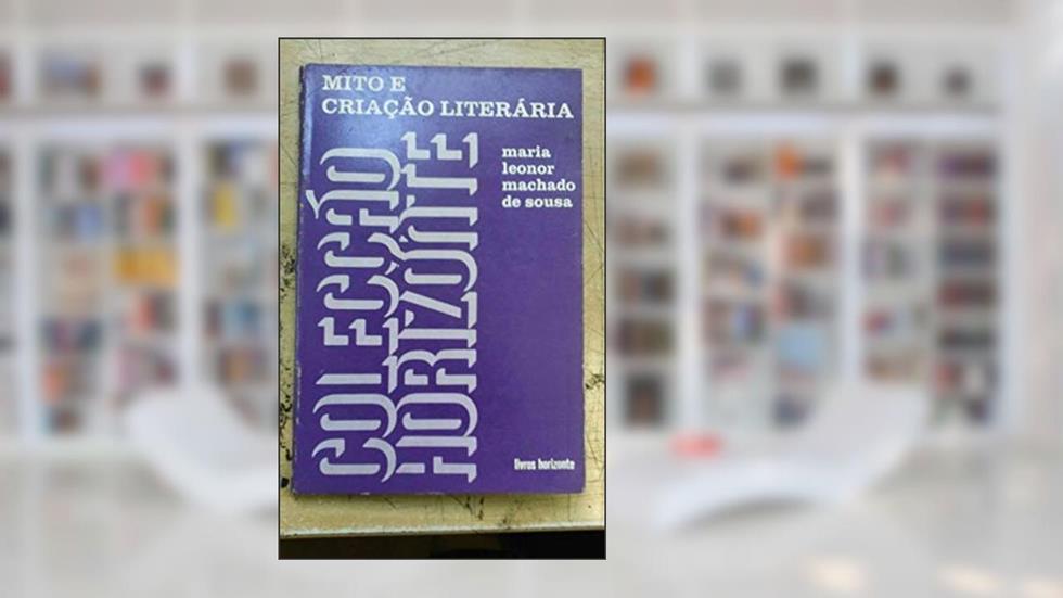 Mito e Criação Literária, Colecção Horizonte, do autor Maria Leonor Machado de Sousa