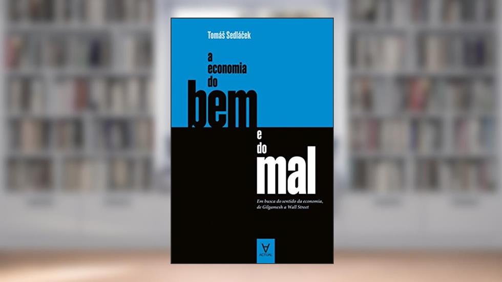 A Economia do bem e do mal: em Busca do Sentido da Economia, de Gilgamesh a Wall Street, do autor Tomás Sedlácek