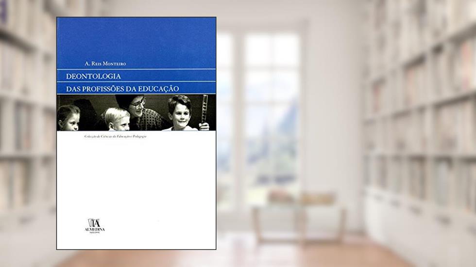 Deontologia das Profissões da Educação, do autor A. Reis Monteiro