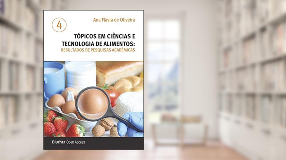 Tópicos em Ciências e Tecnologia de Alimentos: Resultados de Pesquisas Acadêmicas (Volume 4), do autor Ana Flávia de Oliveira