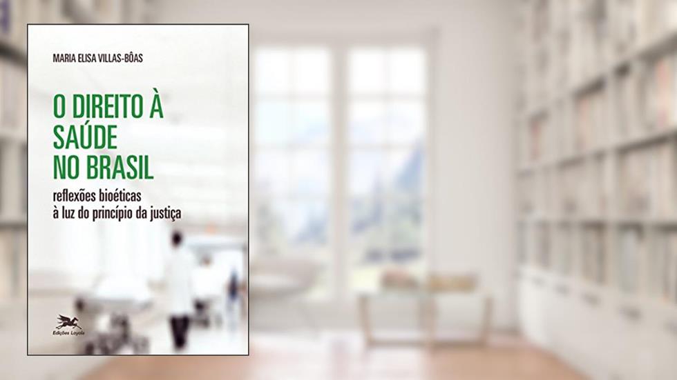 O direito à saúde no Brasil: Reflexões bioéticas à luz do princípio da justiça, do autor Maria Elisa Villas-Bôas Lemos