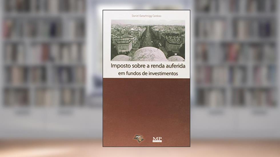 Imposto Sobre a Renda Auferida em Fundos de Investimentos, do autor Daniel Gatschnigg Cardoso