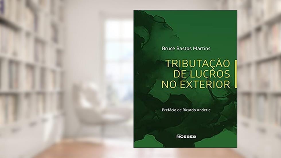 Tributação de Lucros no Exterior, do autor Bruce Bastos Martins
