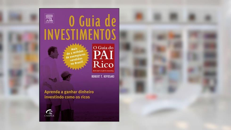 O Guia de Investimentos - Coleção Pai Rico, do autor Kiyosaki, Robert^Lechter, Sharon