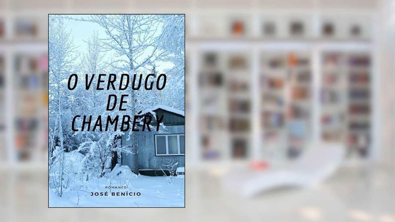 O Verdugo De Chambéry, do autor José Benício