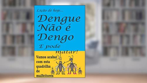 Capa de DENGUE NÃO É DENGO E PODE MATAR, do autor LUIZ WANDERLEI RACHID
