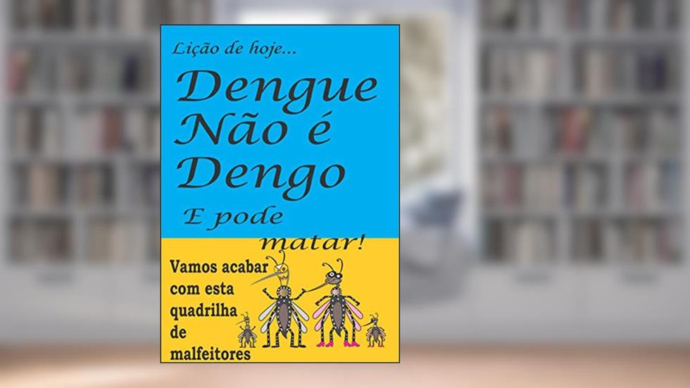DENGUE NÃO É DENGO E PODE MATAR, do autor LUIZ WANDERLEI RACHID