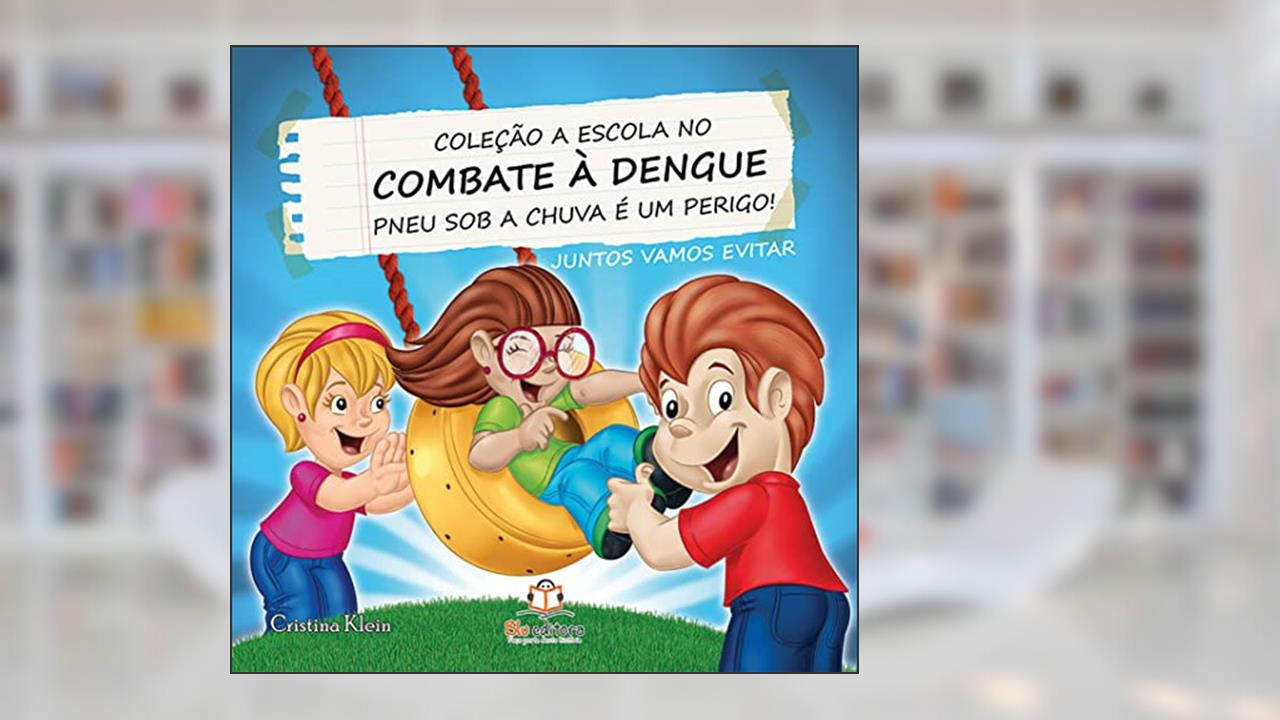 A Escola no Combate à Dengue. Pneu Sob a Chuva É Um Perigo, do autor Cristina Klein