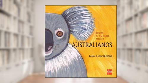 Capa de Bichos de Um Lugar Mágico. Australianos, do autor Lalau e Laurabeatriz