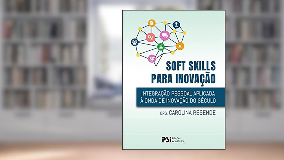 Soft skills: Integração pessoal aplicada à onda de inovação do século 21, do autor Carolina Costa Resende; Victor Freitas dos Santos Mendes