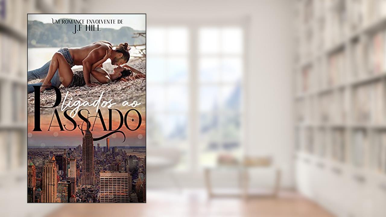 Ligados ao Passado (LIVRO ÚNICO), do autor J. F. Hill