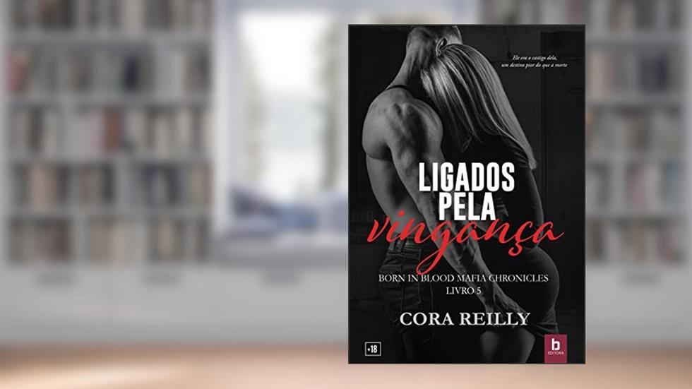 Ligados pela vingança (Born in Blood Mafia Chronicles Livro 5), do autor Cora Reilly