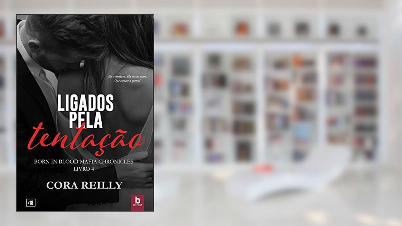 Ligados Pela Tentação (Born In Blood Mafia Chronicles Livro 4), do autor Cora Reilly