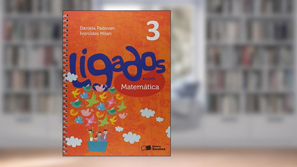 Ligados.com. Matemática. 3º Ano, do autor Daniela Padovan; Ivonildes Milan