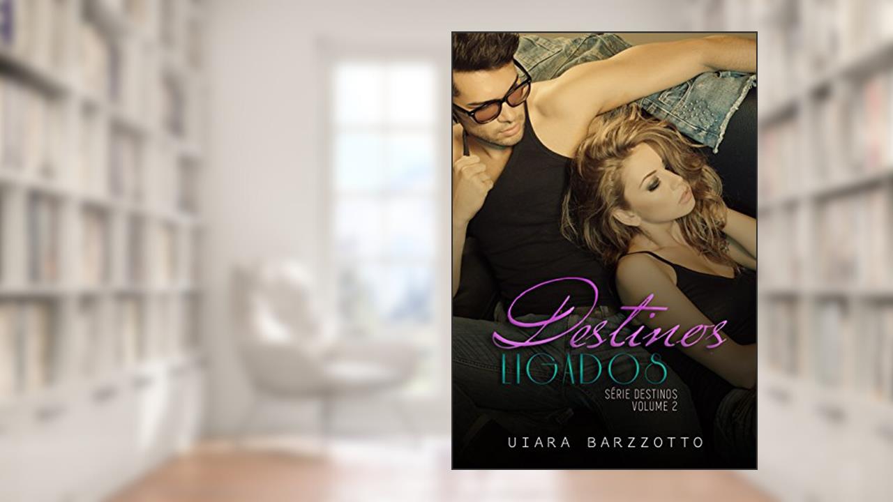Destinos Ligados (Série Destinos Livro 2), do autor Uiara Barzzotto