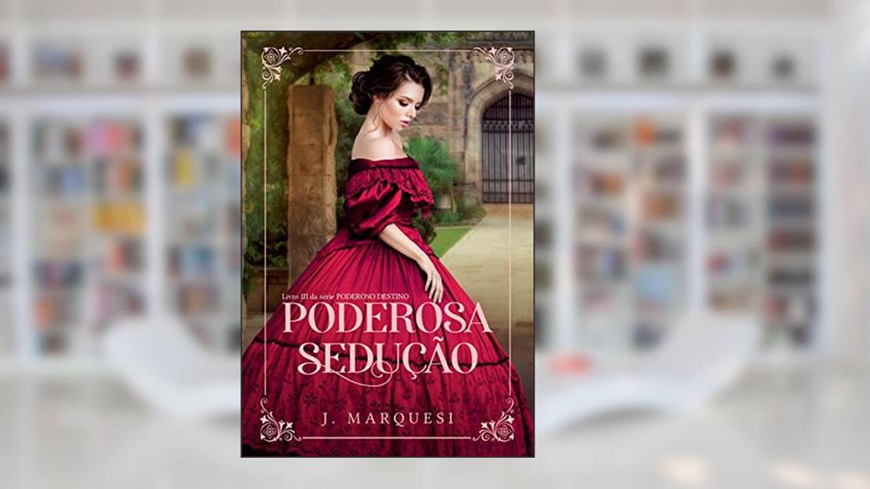 Poderosa Sedução: Livro III da série Poderoso Destino, do autor J. Marquesi