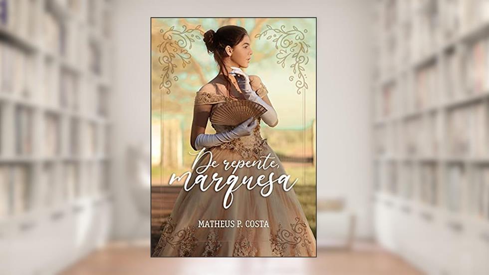 De Repente, Marquesa, do autor Matheus P. Costa