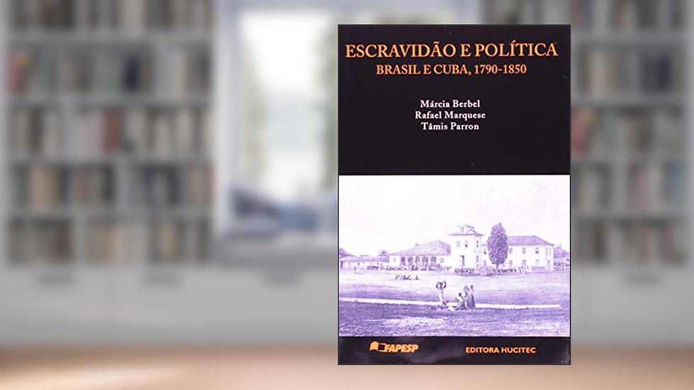 Escravidão e Política, do autor Rafael de Bivar Marquese
