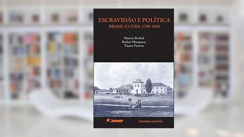 Capa de Escravidão e política: Brasil e Cuba, c. 1790-1850, do autor Márcia Berbel; Rafael Marquese; Tâmis Parron