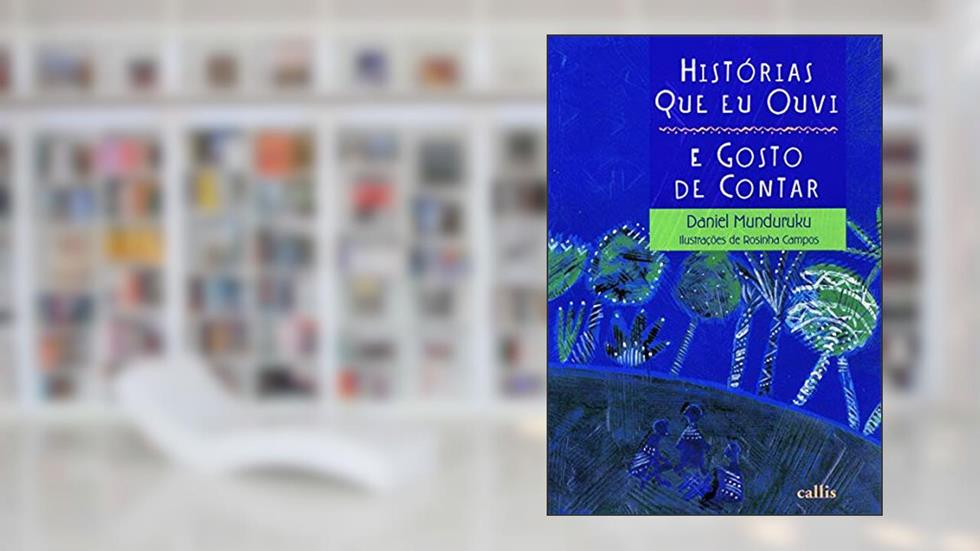 Histórias Que Eu Ouvi e Gosto de Contar, do autor Daniel Munduruku
