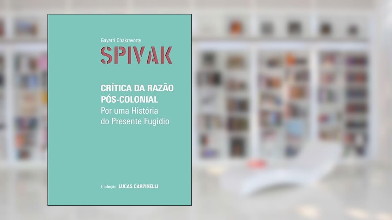 Crítica da razão pós-colonial, do autor Gayatri Chakravorty Spivak