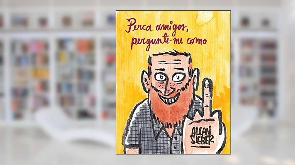 Perca Amigos, Pergunte-me Como, do autor Allan Sieber