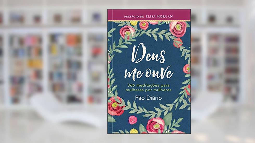 Deus me ouve: 366 meditações para mulheres por mulheres, do autor Publicações Pão Diário
