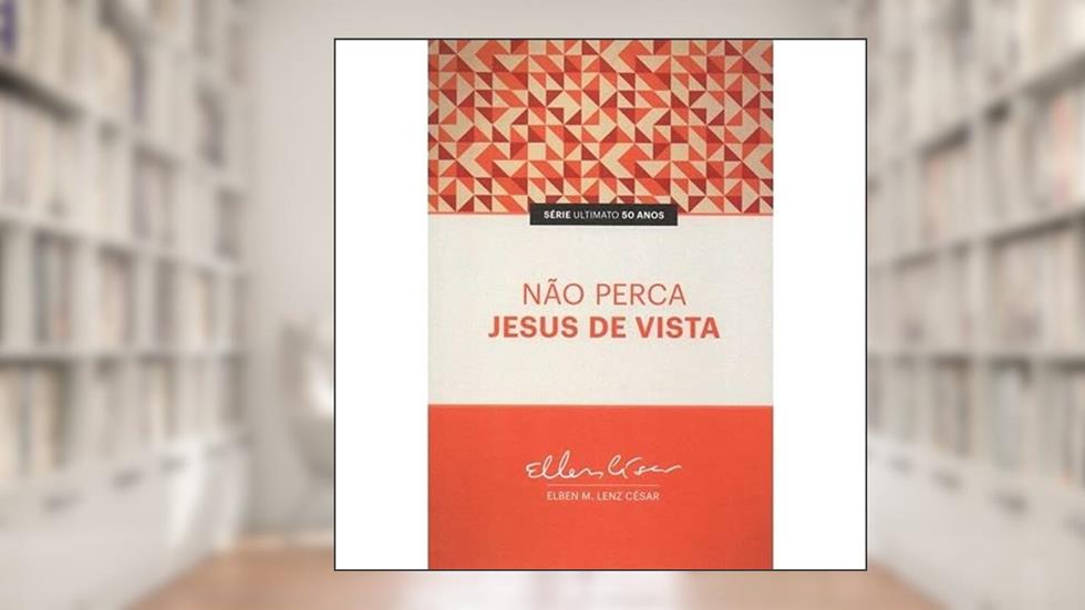 Não Perca Jesus de Vista, do autor Elben Magalhães Lenz César