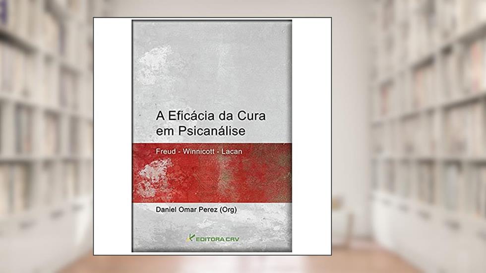 A eficácia da cura em psicanálise, do autor Daniel Omar Perez