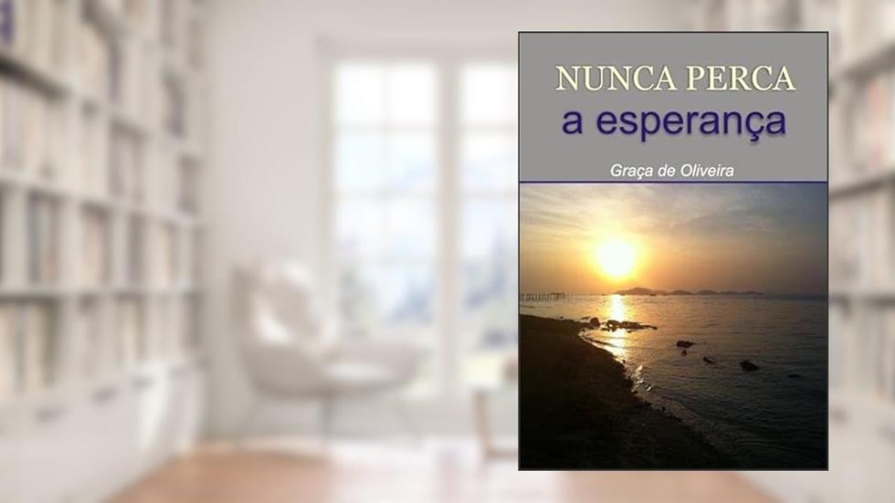 Nunca Perca a Esperanca, do autor Graça De Oliveira