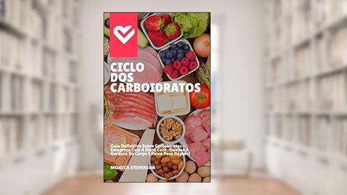Capa de Ciclo Dos Carboidratos: Guia Definitivo Sobre Carboidratos - Emagreça Com A Dieta Carb, Queime A Gordura Do Corpo E Perca Peso Rápido!, do autor Monica Stevenson