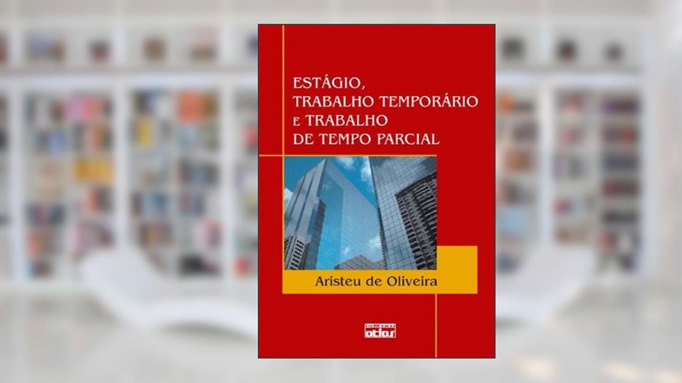Estágio, Trabalho Temporário e Trabalho de Tempo Parcial, do autor Aristeu de Oliveira