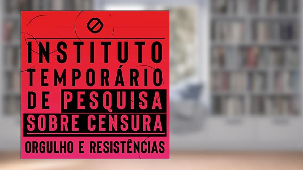 Instituto Temporário de Pesquisa sobre Censura / Orgulho e Resistências, do autor Casa 1