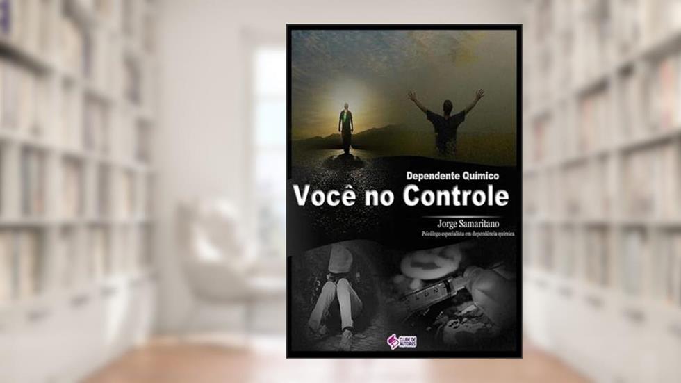 Dependente Quimico. Você no Controle, do autor Jorge Samaritano Fortes Da Silva