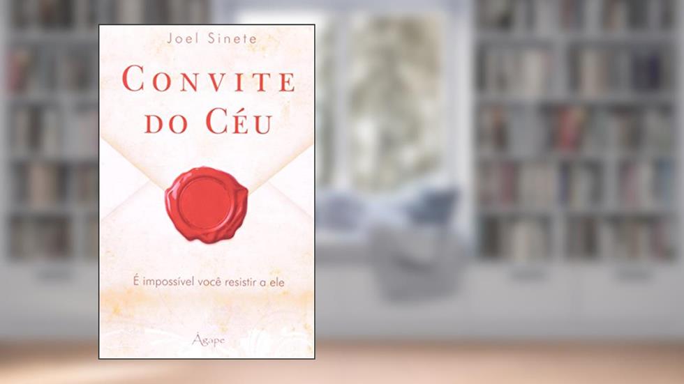 Convite do Céu. É Impossível Você Resistir a Ele, do autor Joel Sinete