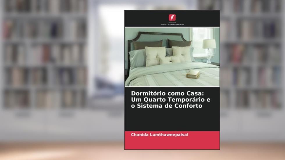 Dormitório como Casa: Um Quarto Temporário e o Sistema de Conforto, do autor Chanida Lumthaweepaisal