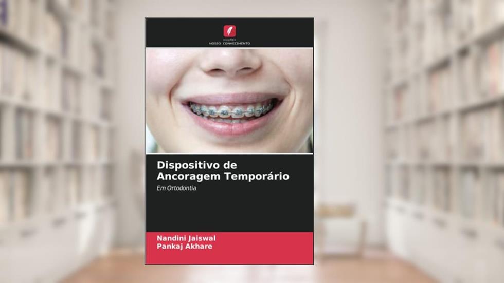 Dispositivo de Ancoragem Temporário: Em Ortodontia, do autor Nandini Jaiswal; Pankaj Akhare