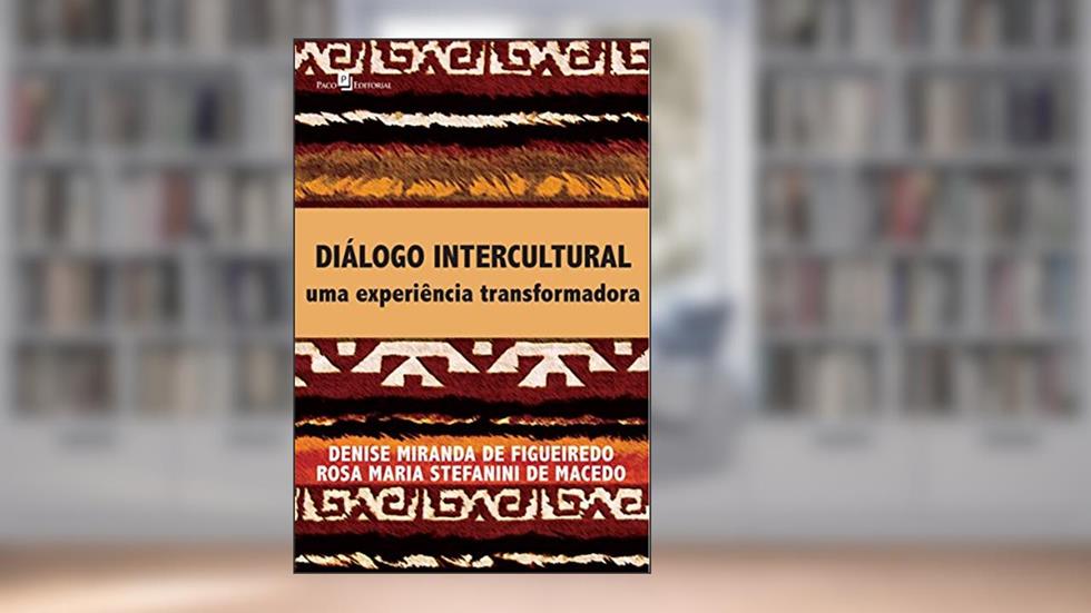 Diálogo Intercultural: uma Experiência Transformadora, do autor Denise Miranda De Figueiredo; Rosa Maria Stefanini de Macedo