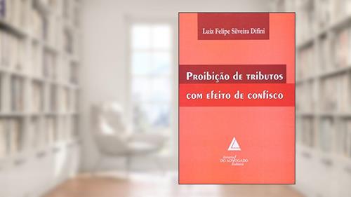Capa de Proibição De Tributos Com Efeito De Confisco, do autor Luiz Felipe Silveira Difini