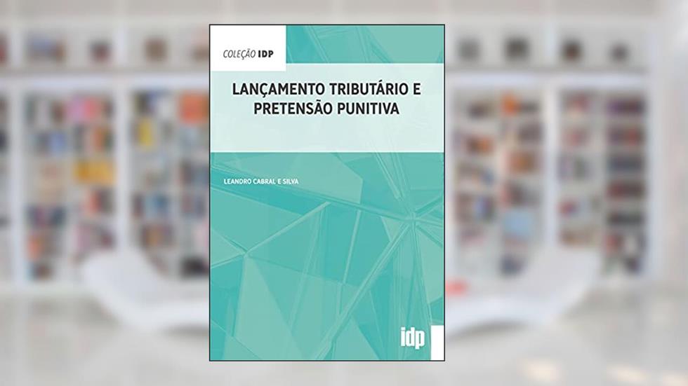 Lançamento Tributário e Pretensão Punitiva, do autor Leandro Cabral e Silva