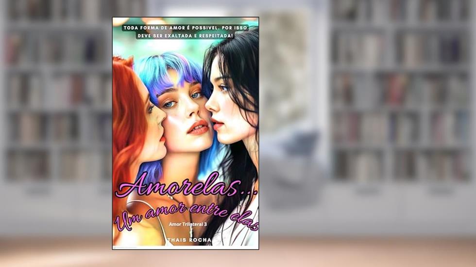 Amorelas...: Um amor entre elas. (Amor Trilateral Livro 3), do autor Thais Rocha