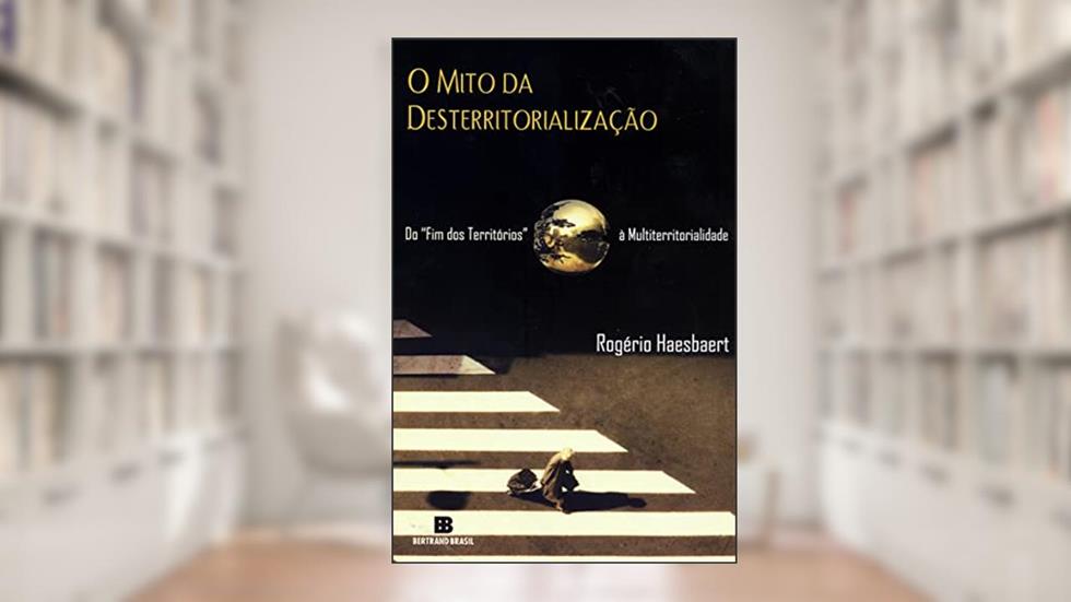 O mito da desterritorialização, do autor Rogério Haesbaert