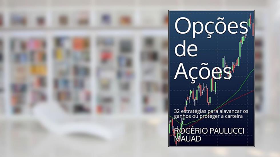 Opções de Ações: 32 estratégias para alavancar os ganhos ou proteger a carteira, do autor ROGÉRIO PAULUCCI MAUAD