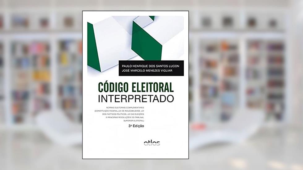 Código Eleitoral Interpretado: Normas Eleitorais Complementares, do autor Paulo Henrique Dos Santos Lucon; José Marcelo Menezes Vigliar