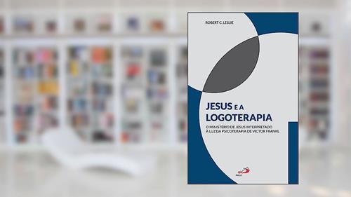 Capa de Jesus e a logoterapia: O ministério de Jesus interpretado à luz da psicoterapia de Viktor Frankl, do autor Robert C. Leslie