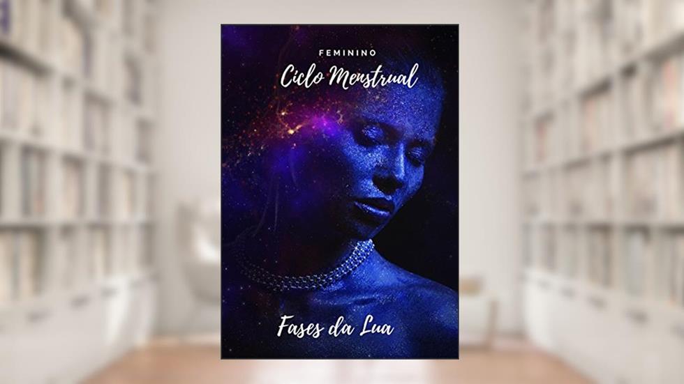 Ciclo Menstrual Feminino e as Fases da Lua, do autor Cibele Stefani