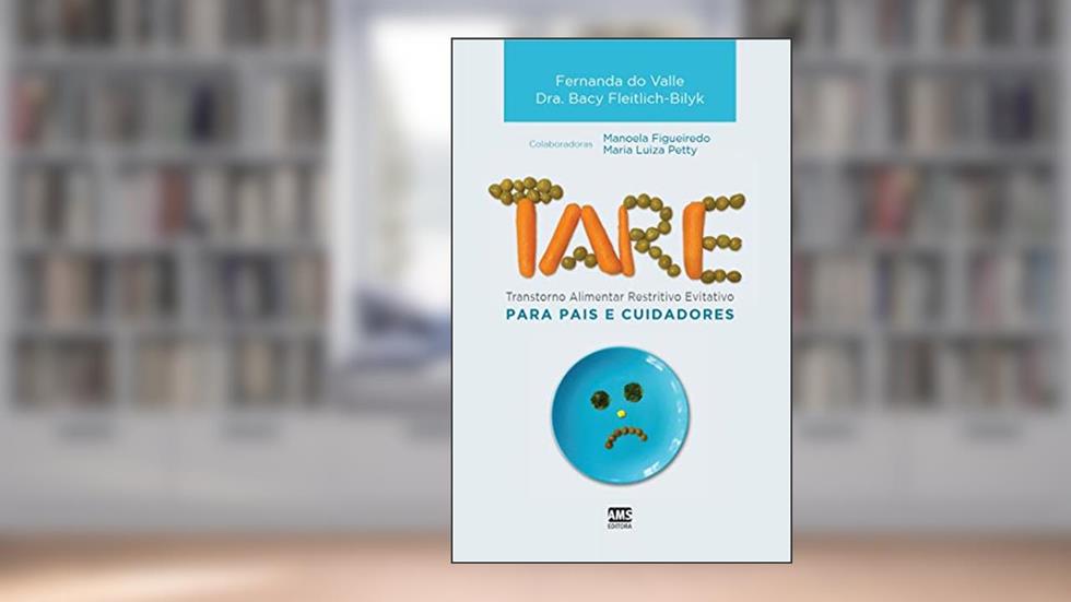 TARE - Transtorno Alimentar Restritivo Evitativo: Para pais e cuidadores, do autor Fernanda do Valle; Dr. Bacy Fleitlich-Bilyk