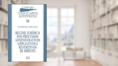 Capa de Regime jurídico dos processos administrativos ampliativos e restritivos de direito - 1 ed./2011, do autor Angélica Petian